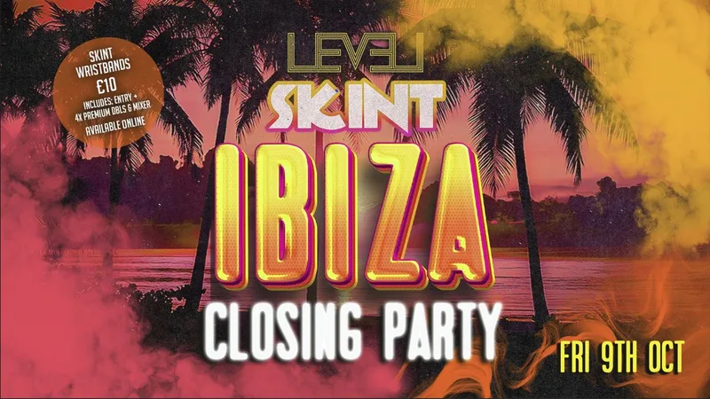 SKINT: Ibiza Closing Party🌴 @ Level Nightclub Bolton