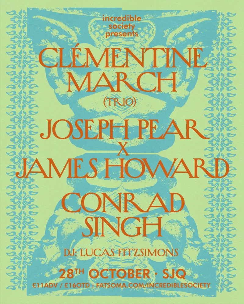 Incredible Society Presents: Clémentine March (trio), Joseph Pear x James Howard, Conrad Singh