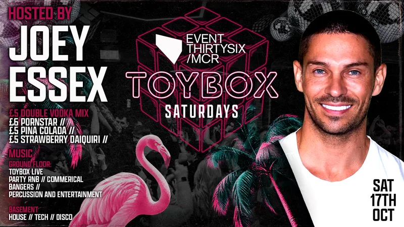 TOYBOX SATURDAYS - HOSTED BY JOEY ESSEX 🪩🪅🧸 - MANCHESTER'S STUDENT SATURDAY NIGHTS @ THE BRAND NEW EVENT30SIX
