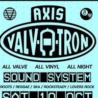 Axis Valvatron Soundsystem at The Legion