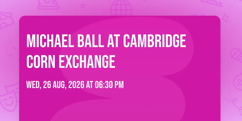 Michael Ball at Cambridge Corn Exchange