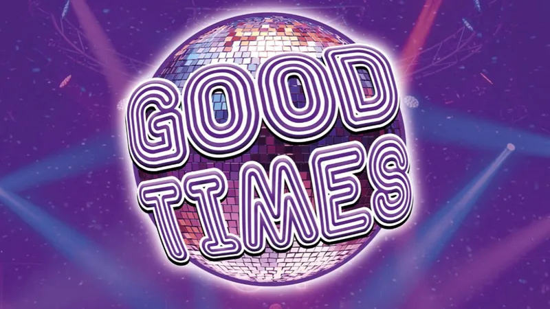 GOOD TIMES - 70'S DISCO, 80'S POP & BEYOND!