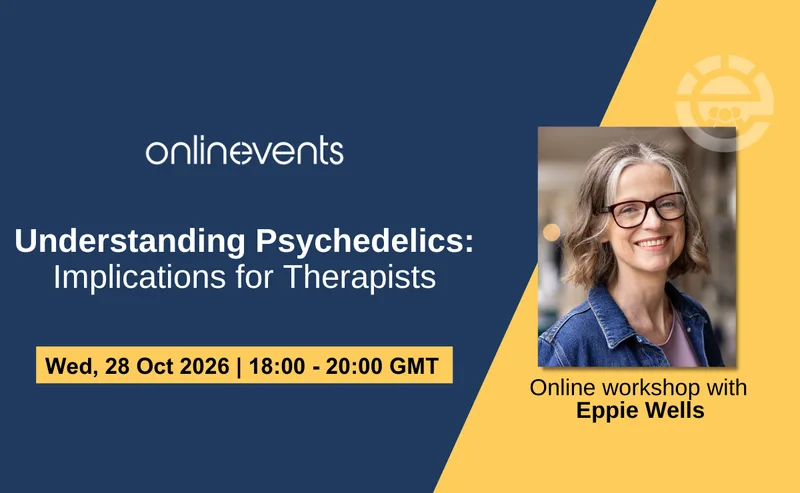 Understanding Psychedelics: Implications for Therapists - Eppie Wells