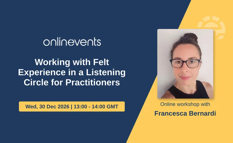Working with Felt Experience in a Listening Circle for Practitioners