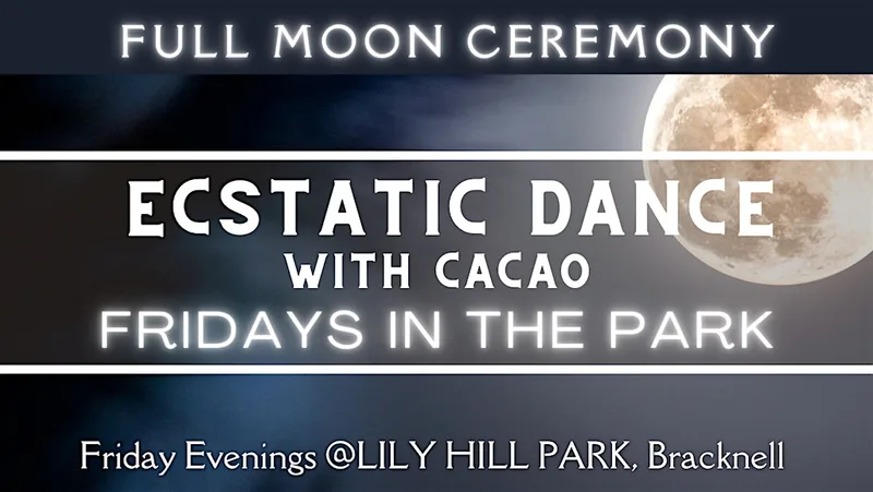 Full Moon Ceremony Ecstatic Dance With Cacao - Fridays in The Park