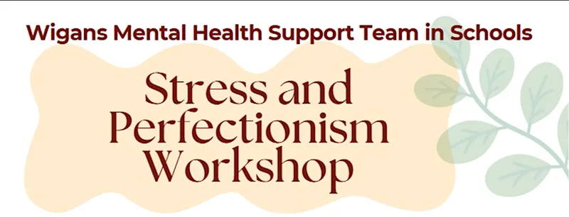 Stress and Perfectionism Workshop for Parents/Carers in Hindley Wigan