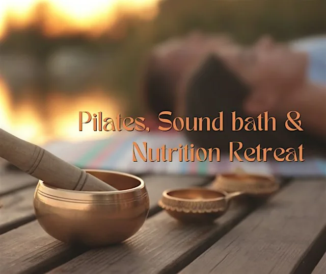 Pilates , Soundbath & Nutrition Retreat