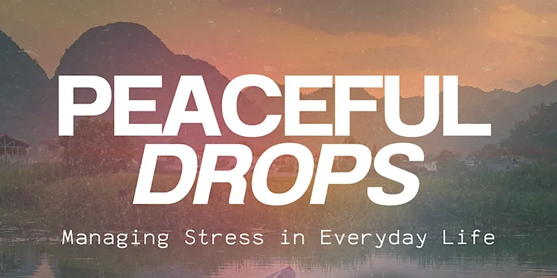 Peaceful Drops: Managing Stress in Everyday Life
