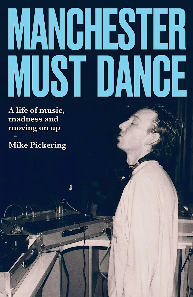 MANCHESTER MUST DANCE. An in conversation with MIKE PICKERING