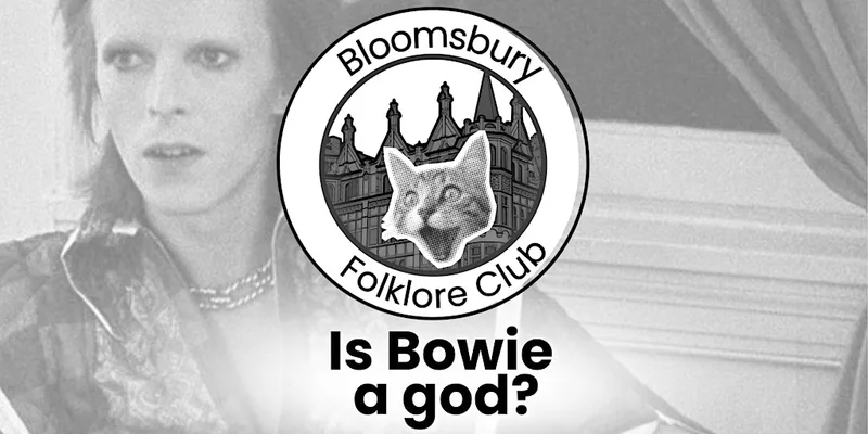 Bloomsbury Folklore Club (Is Bowie a god?)