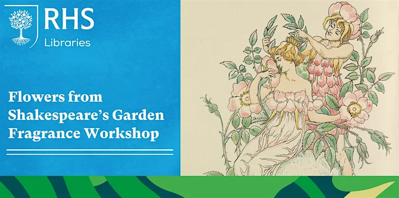 Lindley Late - Flowers from Shakespeare's Garden: Fragrance Workshop
