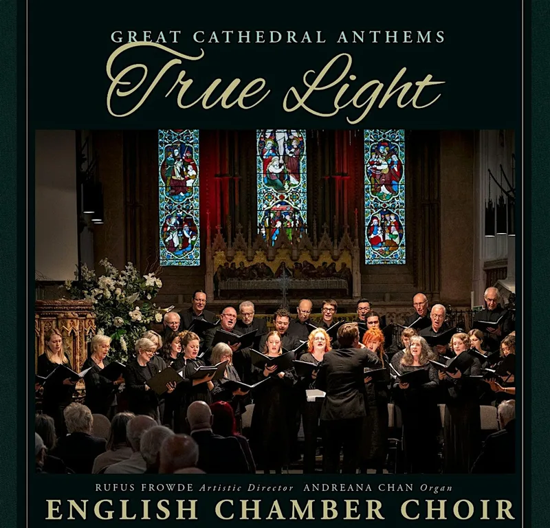 English Chamber Choir - "TRUE LIGHT" (Great Cathedral Anthems)