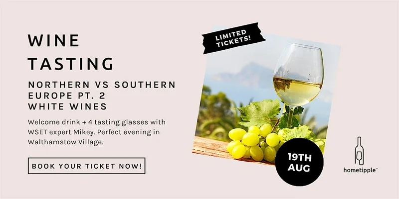 Northern vs Southern Europe - Whites - 19 Aug - hometipple Walthamstow E17