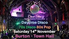 Disco Bliss - 70s Disco 80s Pop- Daytime Disco- Burton Town Hall
