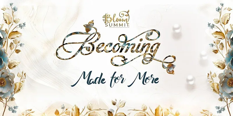 Bloom Summit 2026 #BECOMING - Made for More
