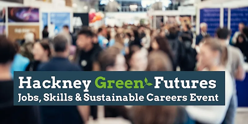 Hackney Green Futures: Jobs, Skills & Sustainable Careers Event