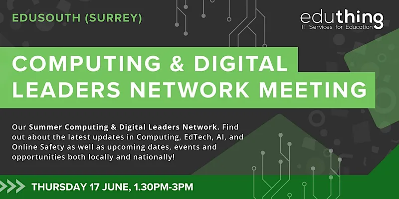 Computing & Digital Leaders Network Meeting - Summer (Surrey)