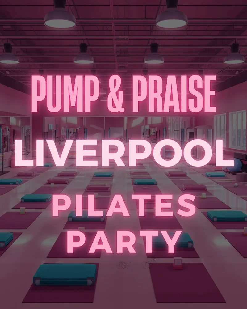 PUMP & PRAISE LIVERPOOL - PILATES PARTY