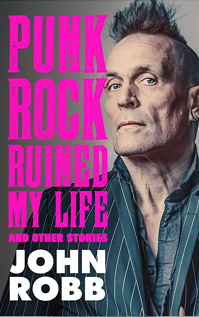 Punk Rock Ruined My Life and other stories - JOHN ROBB in conversation
