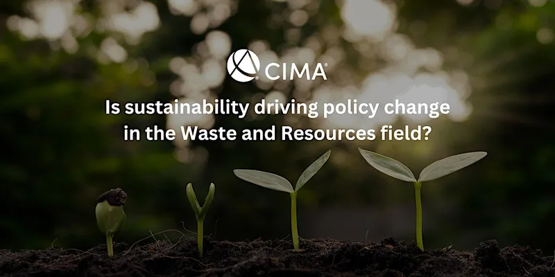 Is sustainability driving policy change in the Waste and Resources field?