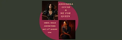 Anoushka Lucas and Me for Queen at the Dreel Hall, Anstruther