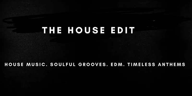 The House Edit | House Music & Timeless Anthems