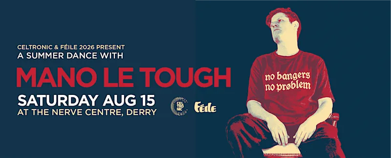 Féile 2026 & Celtronic present Mano Le Tough