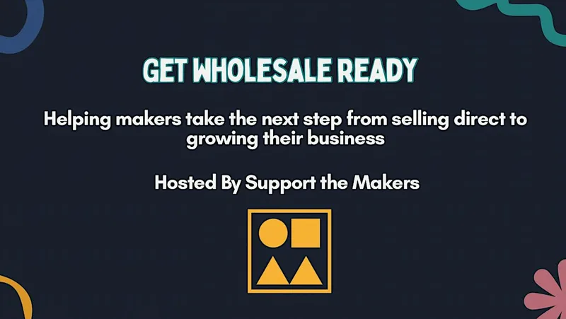 Get Wholesale Ready - Helping Makers Take the Next Step
