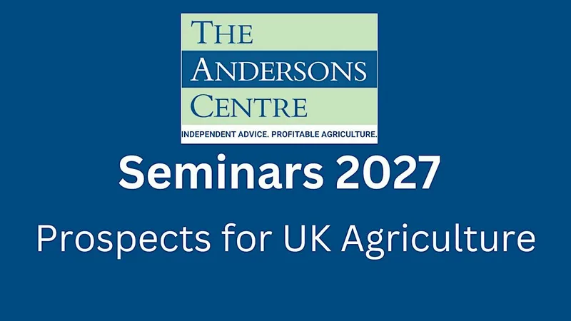 Andersons Seminar 2027 - Prospects for UK Agriculture - Bristol