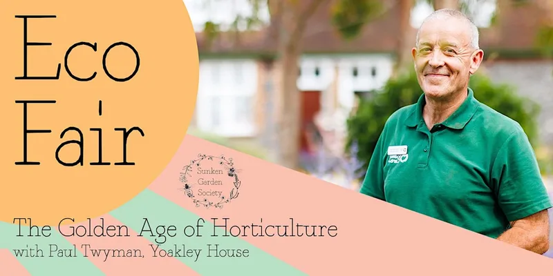 Sunken Garden Eco Fair:The Golden Age of Horticulture with Paul Twyman