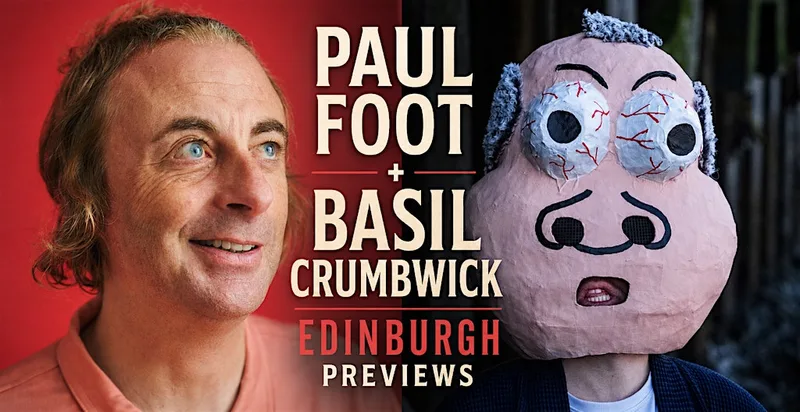 Paul Foot + Basil Crumbwick - Double Edinburgh Preview!