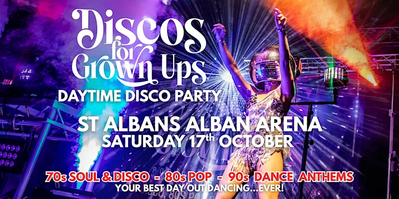 DAYTIME Discos for Grown ups 70s80s90s party ALBAN ARENA ST ALBANS