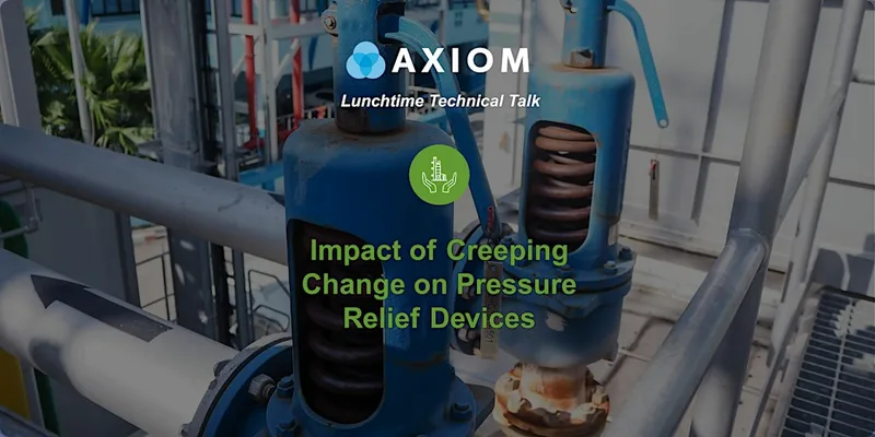 Lunchtime Tech Talk: Impact of Creeping Change on Pressure Relief Devices