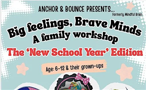 13/9/26 Big Feelings, Brave Minds. A family workshop - A New School Year
