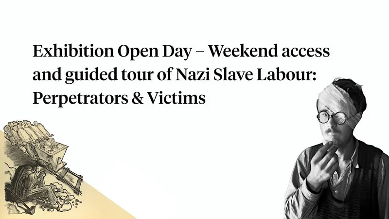 Exhibition Open Day – Weekend access and guided tour of Nazi Slave Labour