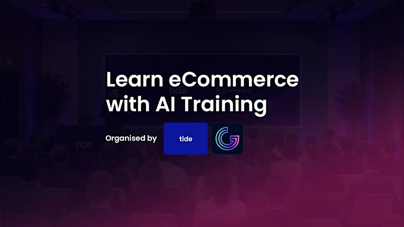 eCommerce Course London, Tide HQ - Build, Manage & Grow Business with AI