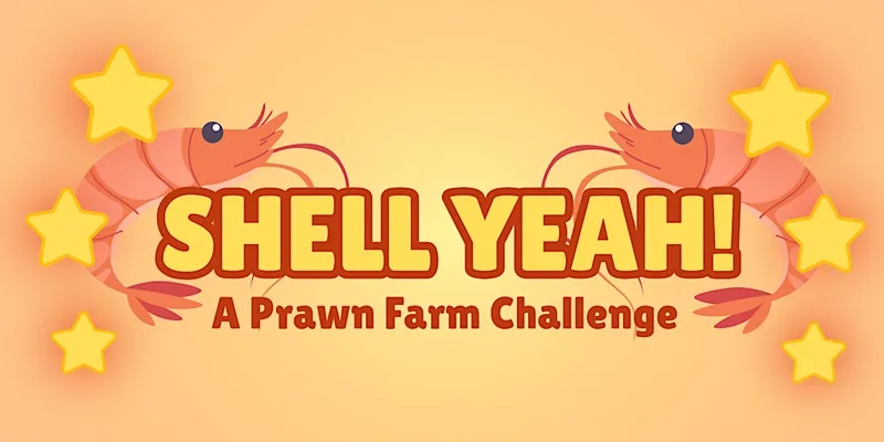 SHELL YEAH! A Prawn Farm Challenge