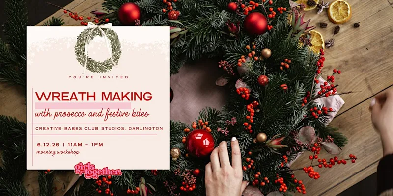 Girls Get Together: Christmas Wreath Making Darlington (Morning)