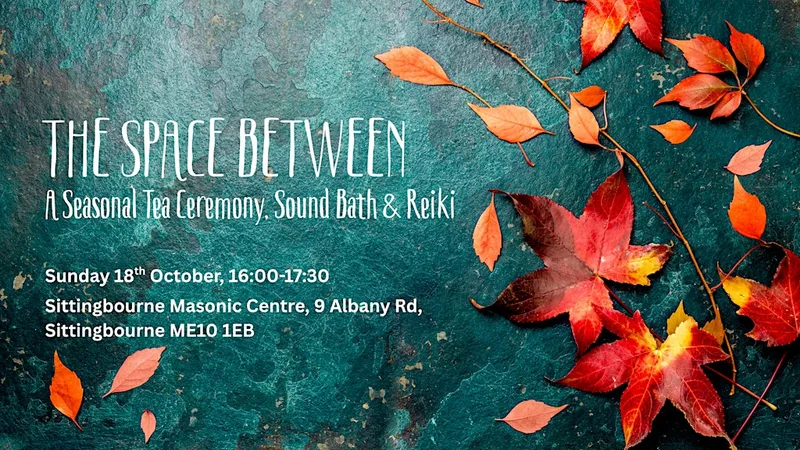 The Space Between – A Seasonal Tea Ceremony, Sound Bath & Reiki