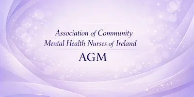 Association of Community Mental Health Nurses of Ireland AGM/Education Day