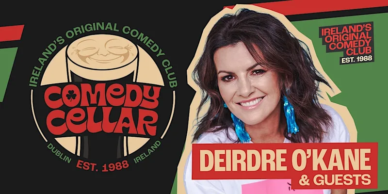 The Comedy Cellar - Deirdre O'Kane & Guests -Ireland's Original Comedy Club