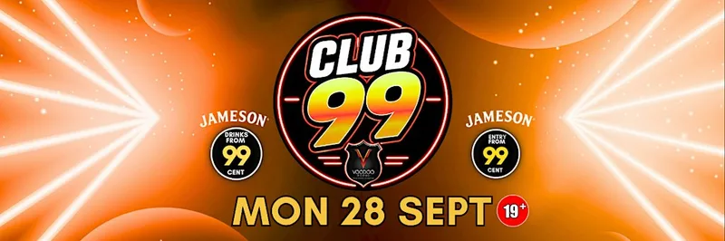 CLUB 99 @ VOODOO ROOMS MON 28 SEPT
