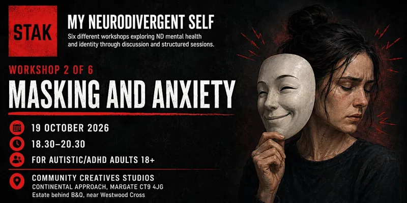 My Neurodivergent Self - Workshop 2 - Masking and Anxiety
