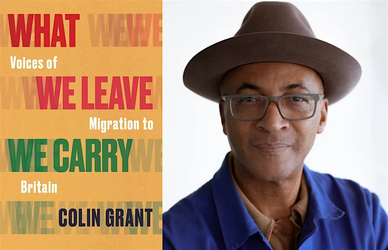 What We Leave We Carry: Voices of Migration to Britain with Colin Grant