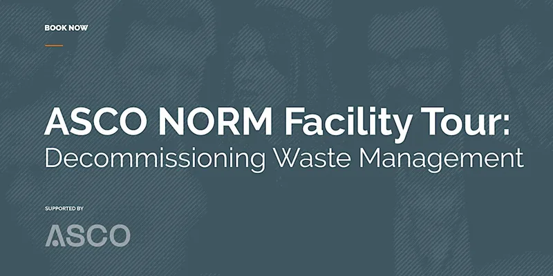 ASCO NORM Facility Tour: Decommissioning Waste Management
