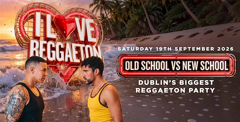 I LOVE REGGAETON - DUBLIN'S BIGGEST REGGAETON PARTY - SAT 19TH DECEMBER '26