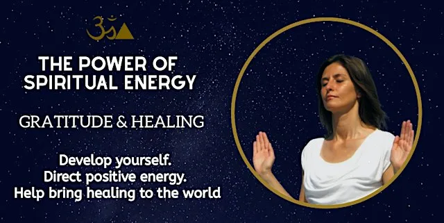 THE POWER OF SPIRITUAL ENERGY: GRATITUDE & HEALING