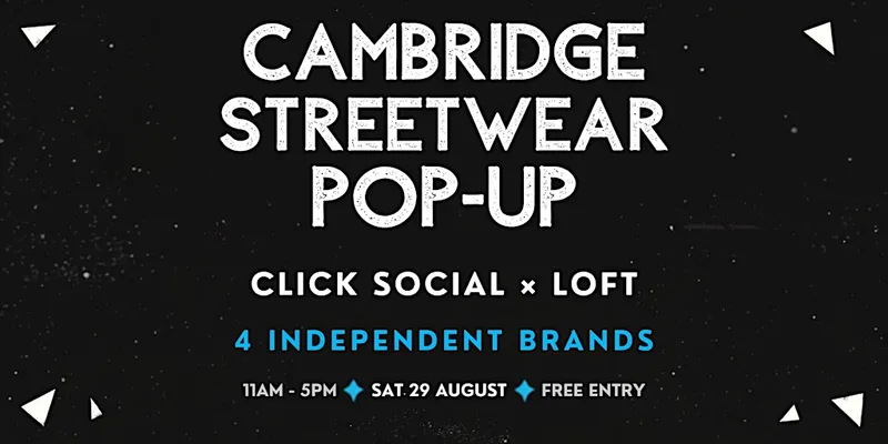 CAMBRIDGE STREETWEAR POP-UP | CLICK SOCIAL × LOFT