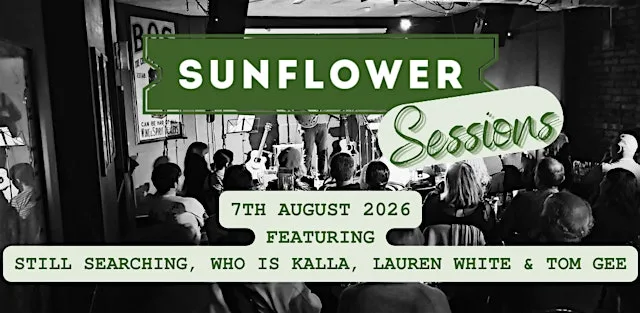 Sunflower Sessions - Lauren White, Who Is Kalla, Still Searching & Tom Gee