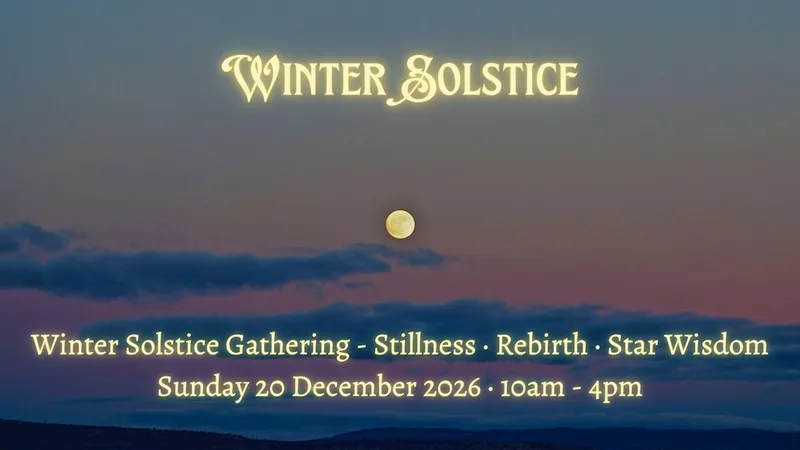 Winter Solstice Gathering - Stillness · Rebirth · Star Wisdom